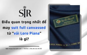 Điều quan trọng nhất để may suit full canvassed từ vải Loro Piana là gì