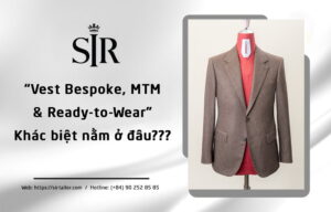 So sánh Vest Bespoke, MTM và Ready-to-Wear